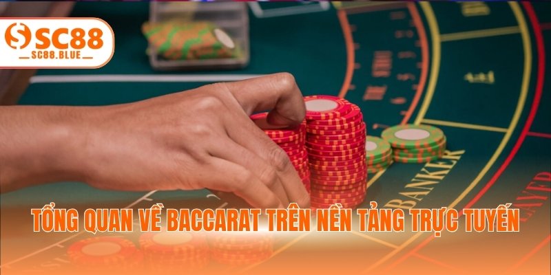 Tổng quan về baccarat trên nền tảng trực tuyến